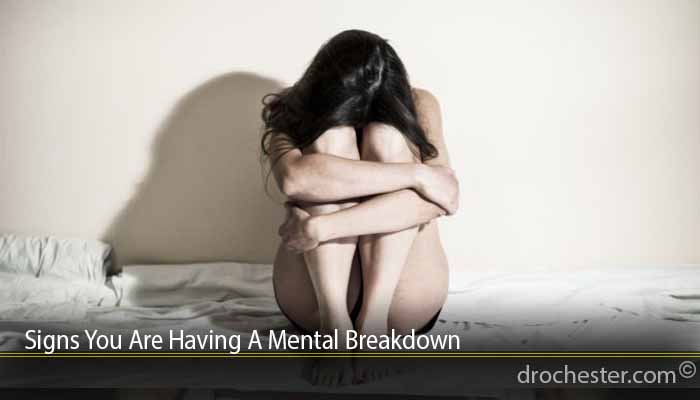 Signs You Are Having A Mental Breakdown